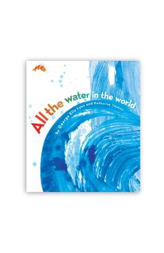 All the Water in the World - George Ella Lyon