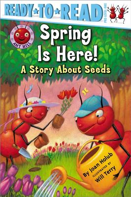 Spring Is Here!: A Story about Seeds - Joan Holub