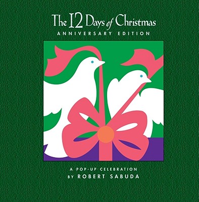 The 12 Days of Christmas: A Pop-Up Celebration - Robert Sabuda