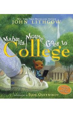 Coperta cărții 'Mahalia Mouse Goes to College: Book and CD [With CD (Audio)] - John Lithgow'
