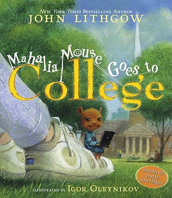 Mahalia Mouse Goes to College: Book and CD [With CD (Audio)] - John Lithgow