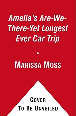 Amelia's Are-We-There-Yet Longest Ever Car Trip - Marissa Moss