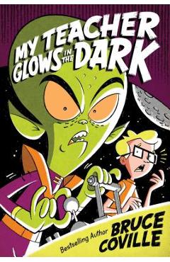 Coperta cărții 'My Teacher Glows in the Dark - Bruce Coville'