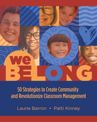 We Belong: 50 Strategies to Create Community and Revolutionize Classroom Management - Laurie Barron