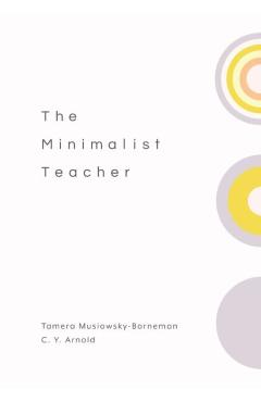 The Minimalist Teacher - Tamera Musiowsky-borneman