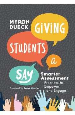 Giving Students a Say: Smarter Assessment Practices to Empower and Engage - Myron Dueck