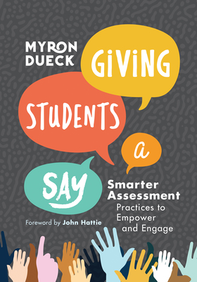 Giving Students a Say: Smarter Assessment Practices to Empower and Engage - Myron Dueck