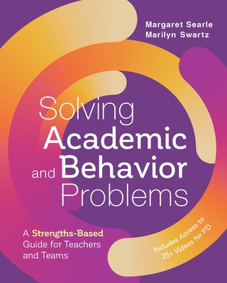 Solving Academic and Behavior Problems: A Strengths-Based Guide for Teachers and Teams - Margaret Searle