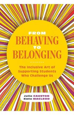 From Behaving to Belonging: The Inclusive Art of Supporting Students Who Challenge Us - Julie Causton