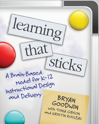 Learning That Sticks: A Brain-Based Model for K-12 Instructional Design and Delivery - Bryan Goodwin