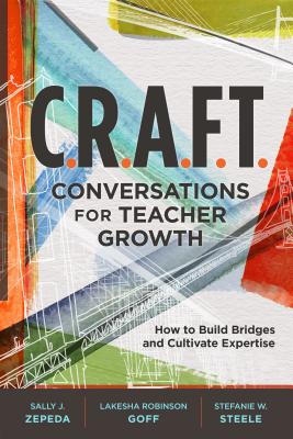 C.R.A.F.T. Conversations for Teacher Growth: How to Build Bridges and Cultivate Expertise - Sally J. Zepeda