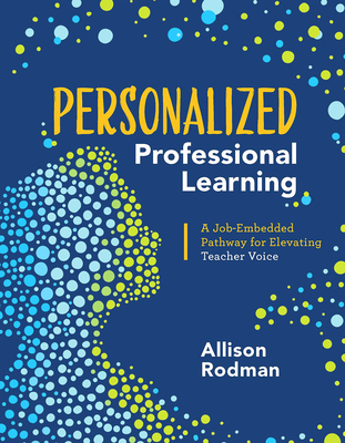 Personalized Professional Learning: A Job-Embedded Pathway for Elevating Teacher Voice - Allison Rodman
