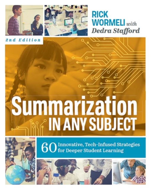 Summarization in Any Subject: 60 Innovative, Tech-Infused Strategies for Deeper Student Learning - Rick Wormeli
