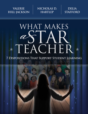 Coperta cărții 'What Makes a Star Teacher: 7 Dispositions That Support Student Learning - Valerie Hill-jackson'