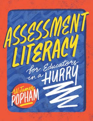 Assessment Literacy for Educators in a Hurry - W. James Popham