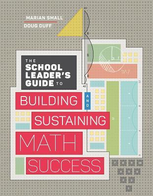 The School Leader's Guide to Building and Sustaining Math Success - Marian Small