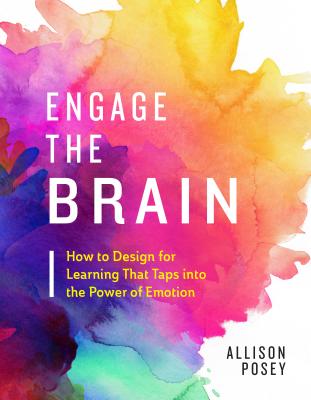 Engage the Brain: How to Design for Learning That Taps Into the Power of Emotion - Allison Posey