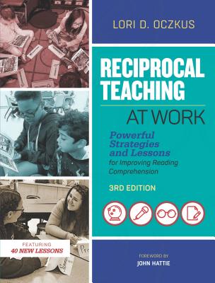 Reciprocal Teaching at Work: Powerful Strategies and Lessons for Improving Reading Comprehension - Lori D. Oczkus