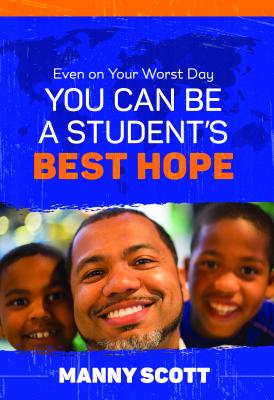 Even on Your Worst Day, You Can Be a Student's Best Hope - Manny Scott