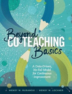 Beyond Co-Teaching Basics: A Data-Driven, No-Fail Model for Continuous Improvement - Wendy W. Murawski