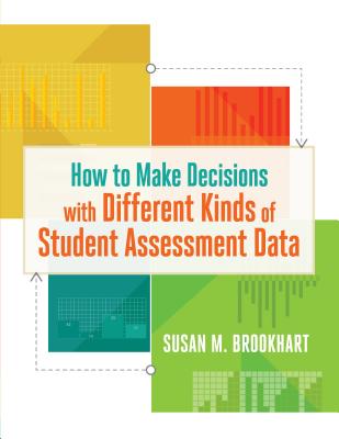 How to Make Decisions with Different Kinds of Student Assessment Data - Susan M. Brookhart