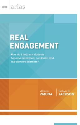 Real Engagement: How Do I Help My Students Become Motivated, Confident, and Self-Directed Learners? (ASCD Arias) - Allison Zmuda