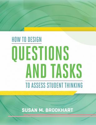 How to Design Questions and Tasks to Assess Student Thinking - Susan M. Brookhart