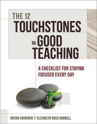 12 Touchstones of Good Teaching: A Checklist for Staying Focused Every Day - Bryan Goodwin