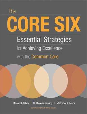 The Core Six: Essential Strategies for Achieving Excellence with the Common Core - Harvey F. Silver