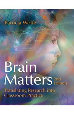 Brain Matters: Translating Research Into Classroom Practice - Patricia Wolfe