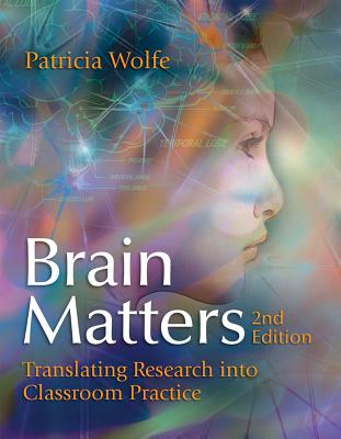Brain Matters: Translating Research Into Classroom Practice - Patricia Wolfe