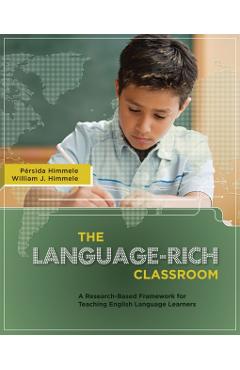 The Language-Rich Classroom: A Research-Based Framework for Teaching English Language Learners - Prsida Himmele