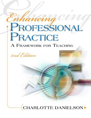 Enhancing Professional Practice: A Framework for Teaching - Charlotte Danielson