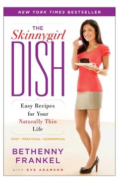 Poza produsului The Skinnygirl Dish: Easy Recipes for Your Naturally Thin Life - Bethenny Frankel
