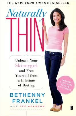Naturally Thin: Unleash Your Skinnygirl and Free Yourself from a Lifetime of Dieting - Bethenny Frankel
