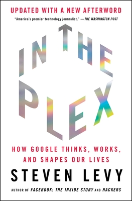 In the Plex: How Google Thinks, Works, and Shapes Our Lives - Steven Levy