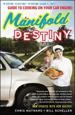 Manifold Destiny: The One! the Only! Guide to Cooking on Your Car Engine! - Chris Maynard