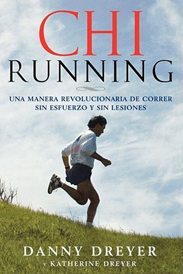 Chirunning: Una Manera Revolucionaria de Correr Sin Esfuerzo Y Sin Lesiones - Danny Dreyer