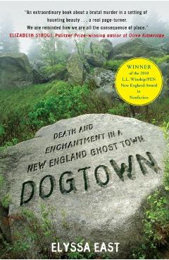 Dogtown: Death and Enchantment in a New England Ghost Town - Elyssa East