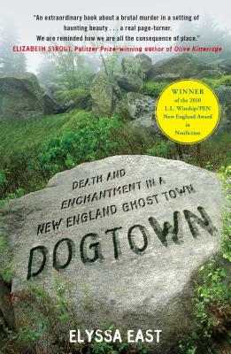 Dogtown: Death and Enchantment in a New England Ghost Town - Elyssa East
