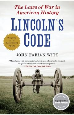 Lincoln's Code: The Laws of War in American History - John Fabian Witt