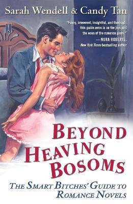 Beyond Heaving Bosoms: The Smart Bitches' Guide to Romance Novels - Sarah Wendell