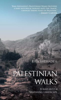Palestinian Walks: Forays Into a Vanishing Landscape - Raja Shehadeh