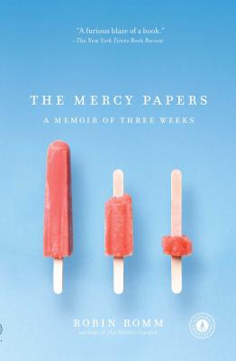 The Mercy Papers: A Memoir of Three Weeks - Robin Romm