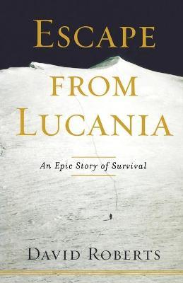 Escape from Lucania: An Epic Story of Survival - David Roberts