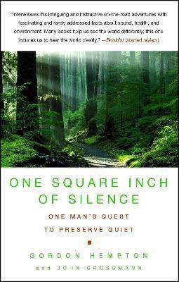 One Square Inch of Silence: One Man's Search for Natural Silence in a Noisy World - Gordon Hempton