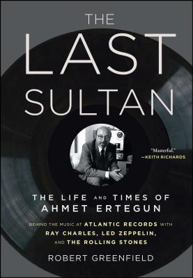 The Last Sultan: The Life and Times of Ahmet Ertegun - Robert Greenfield