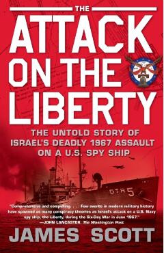 Attack on the Liberty: The Untold Story of Israel's Deadly 1967 Assault on a U.S. Spy Ship - James Scott