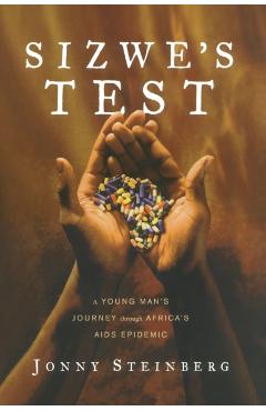 Sizwe's Test: A Young Man's Journey Through Africa's AIDS Epidemic - Jonny Steinberg