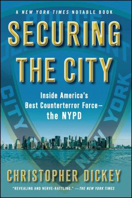 Securing the City: Inside America's Best Counterterror Force--The NYPD - Christopher Dickey